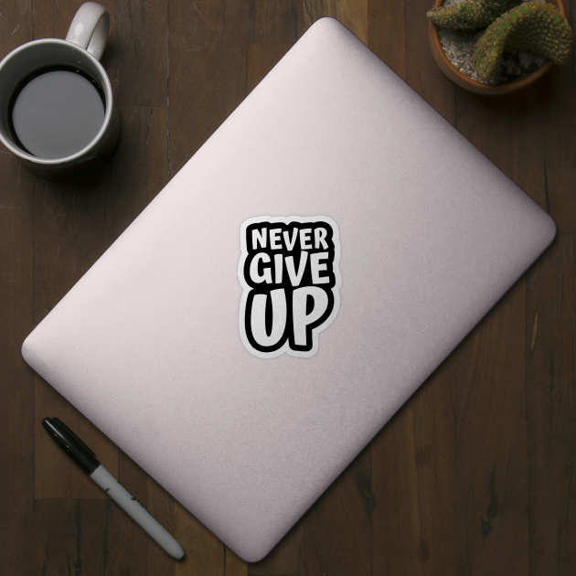 Never Give Up Inspiring Motivation Quotes 4 Man's & Woman's by Salam Hadi
